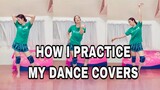 HOW I PRACTICE MY DANCE COVERS
