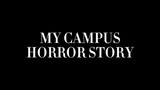 MY CAMPUS HORROR STORY