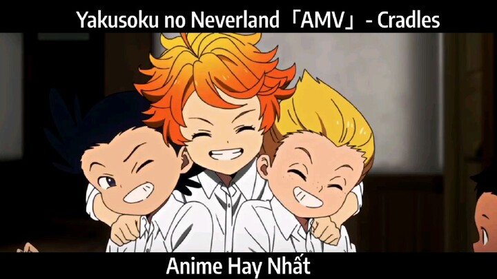 Yakusoku no Neverland「AMV」- Cradles Hay Nhất