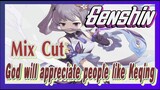 [Genshin  Mix Cut]  God will appreciate people like Keqing
