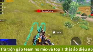 Trà trộn gặp team no mic và top1 thật ảo diệu phần 5