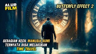 1 PERSEN MANUSIA BUMI TERNYATA BISA MELAKUKAN TIME TRAVEL | ALUR CERITA FILM BUTTERFLY EFFECT 2