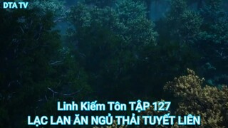 Linh Kiếm Tôn TẬP 127-LẠC LAN ĂN NGỦ THẢI TUYẾT LIÊN