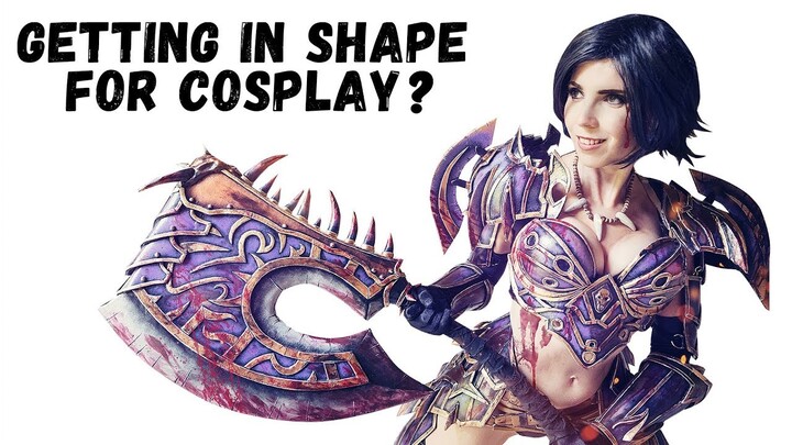 Getting in shape for Cosplay?