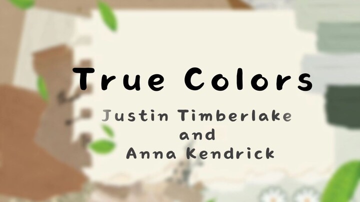 TRUE COLORS (真面目)by Justin Timberlake and Anna Kendrick (lyrics)