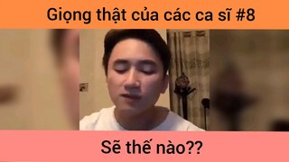 Giọng thật của các ca sĩ p8