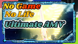 No Game 
No Life
Ultimate AMV