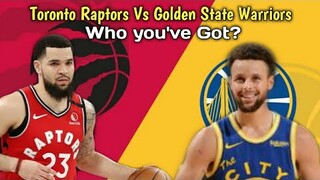 Golden State Warriors Vs Toronto Raptors ! Who You've Got?