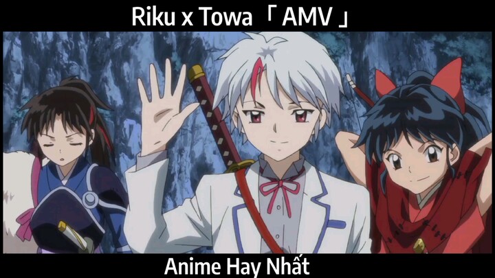 Riku x Towa「 AMV 」Hay Nhất