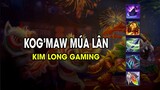 Kim Long Gaming - KOG’MAW MÚA LÂN