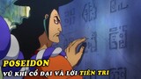 Hành trình One Piece của Vua Hải Tặc Roger Oden , vũ khí cổ đại Poseidon trong Anime One Piece 967