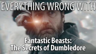 Everything Wrong With Fantastic Beasts: The Secrets of Dumbledore