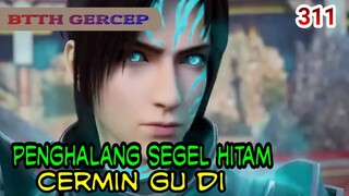 PENGHALANG SEGEL HITAM VS FORMASI CERMIN GU DI ! BTTH 311!