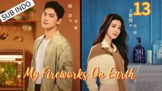 My Fireworks On Earth Eps.13 HD Re up Sub | Sub Indo 🇨🇳🍁