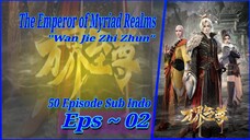 {Eps ~ 02} The Emperor of Myriad Realms "Wan Jie Zhi Zhun" Sub Indo