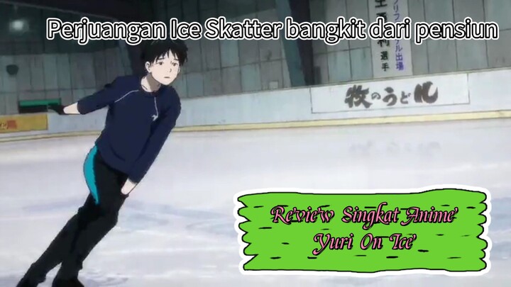 Perjuangan Ice Skatter untuk bangkit | Review Singkat Anime Yuri On Ice