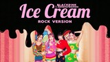 BLACKPINK - 'Ice Cream' with Selena Gomez (Rock Version)