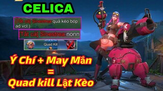 Celica Ý Chí + May Mắn Bằng Quad Kill Lật Kèo | Liên Quân