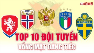 Top 10 đội tuyển VẮNG MẶT gây TIẾC NUỐI NHẤT World Cup 2022