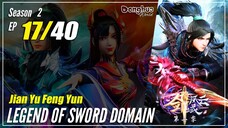 【Jian Yu Feng Yun】 S2 Ep. 17 (57) "Kembali Ke Domain Pedang" - The Legend Of Sword Domain