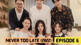 Never Too Late (2022) Episode 6 Eng Sub – Chinese Drama