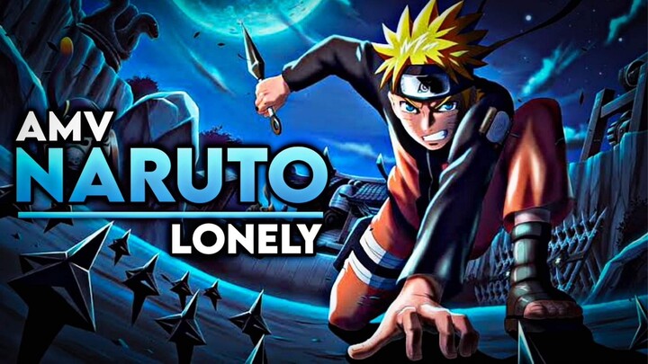LONELY-「 Anime MV 」- Naruto