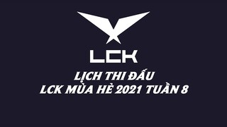 Lịch thi đấu LCK Mùa Hè 2021 Tuần 8