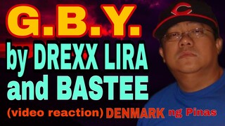 G.B.Y. by DREXX LIRA and BASTEE / VIDEO REACTION / DENMARK NG PINAS / HIP HOP / RAP / SPEED RAP