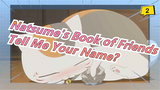 [Natsume's Book of Friends/MAD] I'm Takashi Natsume, Can You Tell Me Your Name?_2