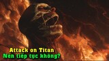 Attack On Titan Nên Hay Không Nên Tiếp Tục??? 10 Lý Do