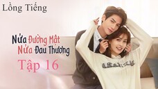 Nửa Là Đường Mật Nửa Là Đau Thương - Tập 16 | Lồng Tiếng