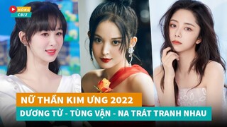 Nữ Thần Kim Ưng 2022 - Dương Tử, Đàm Tùng Vận, Cổ Lực Na Trát tranh nhau cực gắt|Hóng Cbiz