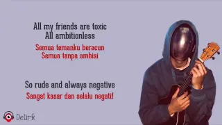 Toxic - BoyWithUke (Lirik Lagu Terjemahan) - TikTok All my friends are toxic