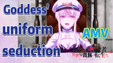 AMV | Goddess' uniform seduction