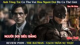 [Review Phim] Anh Tổng Tài Có Thú Vui Hóa Người Dơi Độ Cả Thế Giới | The Batman | Yugi Review