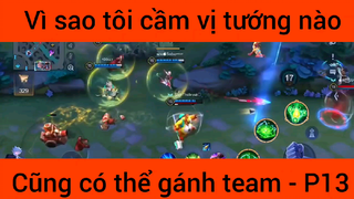 Vì sao tôi cầm vụ tướng nào cũng có thể gánh team #13