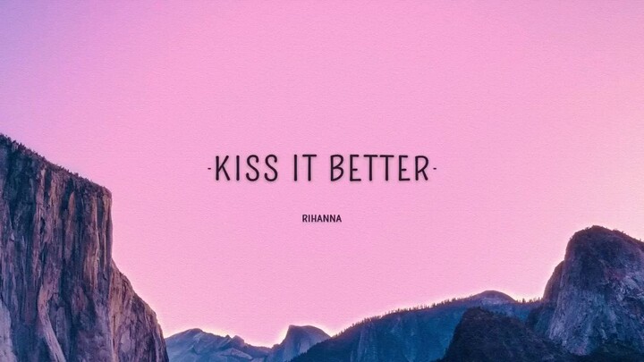 Rihanna - Kiss It Better Lyrics