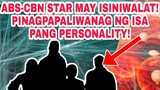 ABS-CBN STAR MAY ISINIWALATA PINAGPAPALIWANAG NG ISA PANG PERSONALITY!