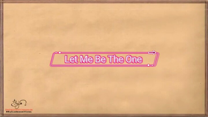 LET ME BE THE ONE