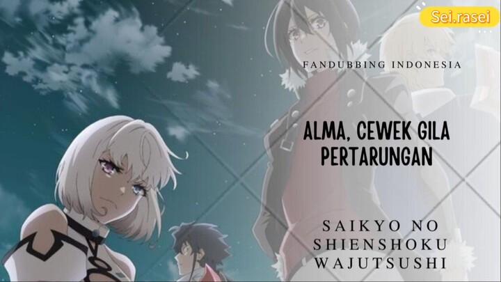 ALMA, APA KAU GILA?!! || Saikyo no Shienshoku Wajutshushi (Fandubbing Indonesia)