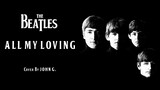 THE BEATLES - All My Loving | COVER by JOHN G.