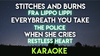 STITCHES AND BURNS - FRA LIPPO LIPPI │ EVERY BREATH YOU TAKE │ WHEN SHE CRIES - (KARAOKE VERSION)