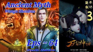 Eps 64 | Ancient Myth [Wangu Shenhua] Sub Indo