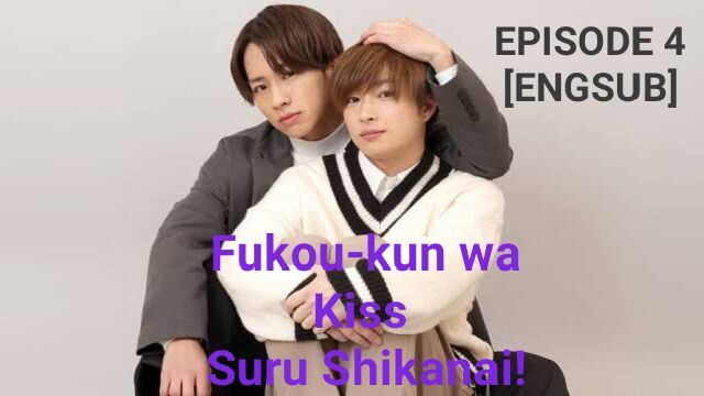 Fukou - kun wa Kiss Suru Shikahai - Episode 4 [ENGSUB] ~No copyright infringement intended~