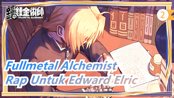 [Fullmetal Alchemist] Membuat Rap Untuk Edward Elric, Tauz_2