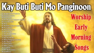 Kay Buti-buti Mo Panginoon Hesus sa Tagalog🙏 Best Worship Early Morning Praise  Songs 2023