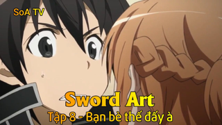 Sword Art Tập 8 - Bạn bè thế đấy à