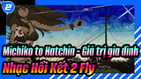 Michiko to Hatchin - Giá trị gia đình|Nhạc Hồi Kết 2 Fly_1080p_2