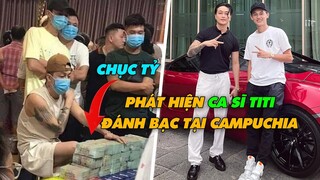 Sốc Hình Ảnh Ca Sĩ TiTi Đánh Bạc Tại Sòng Bài Ở Campuchia Với Số Tiền Lên Đến Hàng Chục Tỷ Đồng?