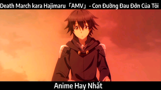 Death March kara Hajimaru「AMV」- Con Đường Đau Đớn Của Tôi | Hay Nhất